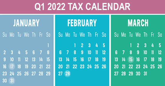 2022 Q1 Tax Calendar: Key Deadlines for Businesses and Other Employers